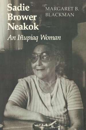 Sadie Brower Neakok – An Iñupiaq Woman de Margaret B. Blackman