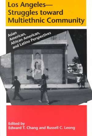 Los Angeles––Struggles toward Multiethnic Commun – Asian American, African American, and Latino Perspectives de Edward T. Chang