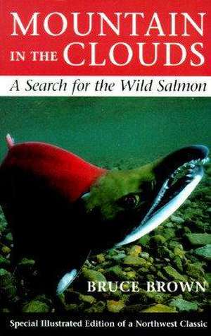 Mountain in the Clouds – A Search for the Wild Salmon de Bruce Brown