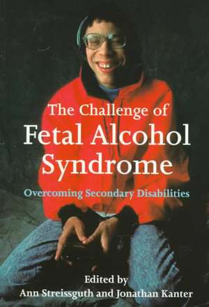 The Challenge of Fetal Alcohol Syndrome – Overcoming Secondary Disabilities de Ann Streissguth