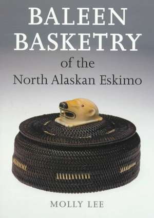 Baleen Basketry of the North Alaskan Eskimo de Molly Lee