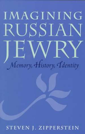 Imagining Russian Jewry – Memory, History, Identity de Steven J. Zipperstein