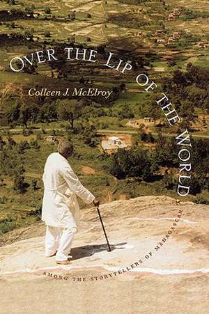 Over the Lip of the World – Among the Storytellers of Madagascar de Colleen J. Mcelroy