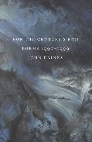 For The Century`s End – Poems 1990–1999 de John M. Haines