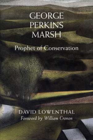 George Perkins Marsh – Prophet of Conservation de David Lowenthal