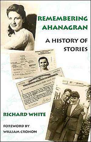 Remembering Ahanagran – A History of Stories de Richard White