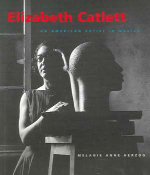 Elizabeth Catlett – An American Artist in Mexico de Melanie Anne Herzog