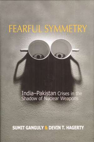 Fearful Symmetry – India–Pakistan Crises in the Shadow of Nuclear Weapons de Sumit Ganguly