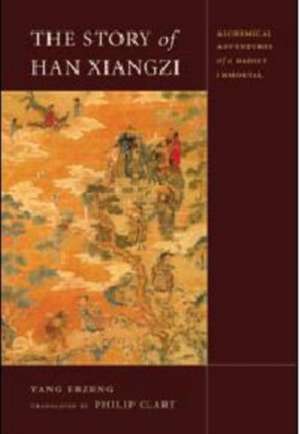 The Story of Han Xiangzi: The Alchemical Adventures of a Daoist Immortal de Erzeng Yang