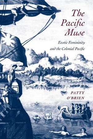 The Pacific Muse – Exotic Femininity and the Colonial Pacific de Patricia O′brien