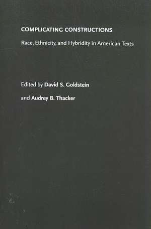 Complicating Constructions – Race, Ethnicity, and Hybridity in American Texts de David S. Goldstein