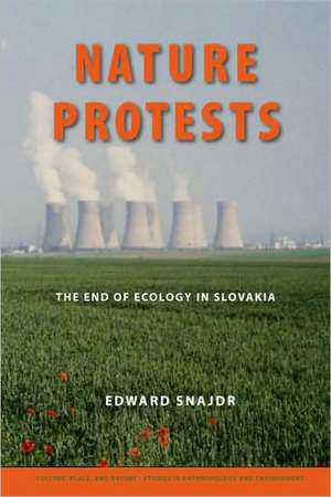 Nature Protests – The End of Ecology in Slovakia de Edward K. Snajdr