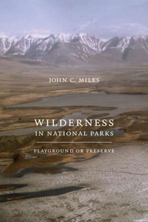 Wilderness in National Parks – Playground or Preserve de John C. Miles