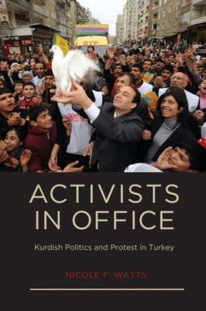 Activists in Office – Kurdish Politics and Protest in Turkey de Nicole F. Watts