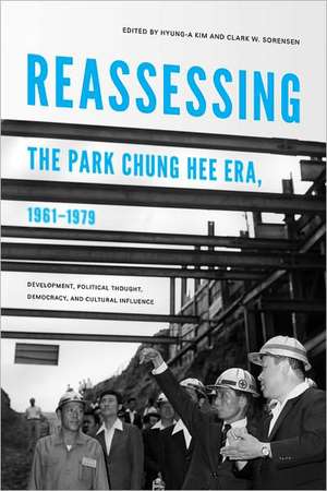 Reassessing the Park Chung Hee Era, 1961–1979 – Development, Political Thought, Democracy, and Cultural Influence de Hyung–a Kim