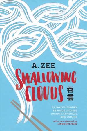 Swallowing Clouds: A Playful Journey Through Chinese Culture, Language, and Cuisine de A Zee