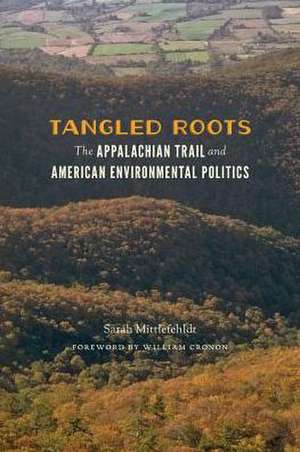 Tangled Roots – The Appalachian Trail and American Environmental Politics de Sarah Mittlefehldt