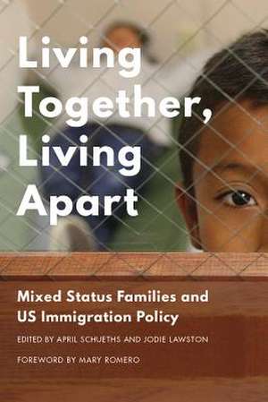 Living Together, Living Apart – Mixed Status Families and US Immigration Policy de April Schueths