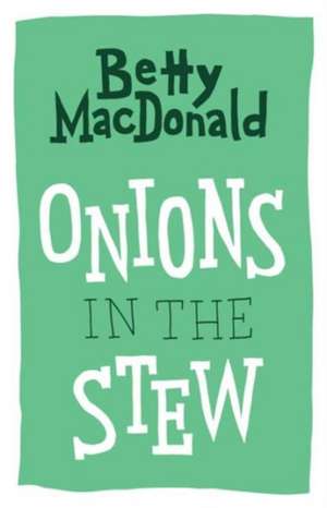 Onions in the Stew de Betty Macdonald