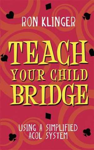 Teach Your Child Bridge de Ron Klinger