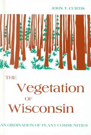 The Vegetation of Wisconsin: An Ordination of Plant Communities de John T. Curtis