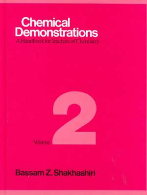 Chemical Demonstrations, Volume 2: A Handbook for Teachers of Chemistry de Bassam Z. Shakhashiri