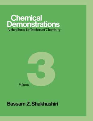 Chemical Demonstrations, Volume 3: A Handbook for Teachers of Chemistry de Bassam Z. Shakhashiri