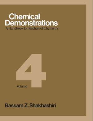 Chemical Demonstrations, Volume 4: A Handbook for Teachers of Chemistry de Bassam Z. Shakhashiri