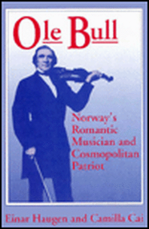 Ole Bull: Norway'S Romantic Musician And Cosmopolitan Patriot de Einar Haugen