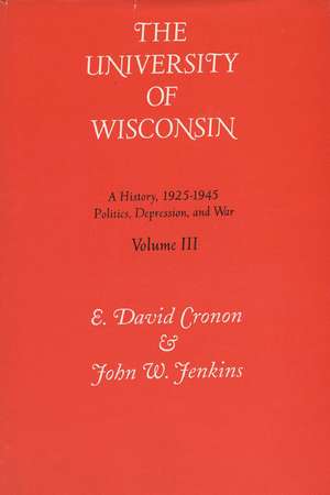 Univ Of Wisconsin V3: Volume Iii: Politics, Depression, And War, 1925-1945 de E. David Cronon