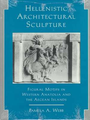 Hellenistic Architectural Sculpture: Figural Motifs In Western Anatolia And The Aegean Islands de Pamela Webb