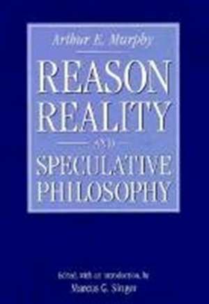 Reason, Reality, and Speculative Philosophy de Arthur E. Murphy