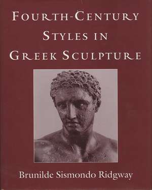 Fourth-Century Styles in Greek Sculpture de Brunilde S. Ridgway