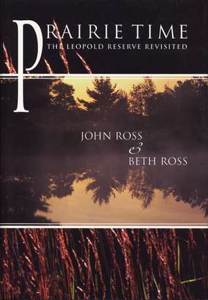 Prairie Time: The Leopold Reserve Revisited de John Ross