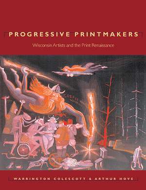 Progressive Printmakers: Wisconsin Artists and the Print Renaissance de Warrington Colescott