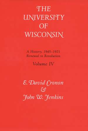 Univ Of Wisconsin V4: Renewal To Revolution, 1945-1971 de E. David Cronon