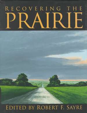 Recovering The Prairie de Robert F. Sayre