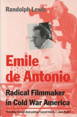 Emile de Antonio: Radical Filmmaker in Cold War America de Randolph Lewis