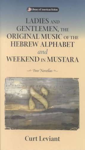 Ladies & Gentleman, The Original Music: Of The Hebrew Alphabet And Weekend In Mustarra de Curt Leviant