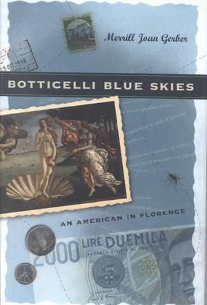 Botticelli Blue Skies: An American in Florence de Merrill Joan Gerber