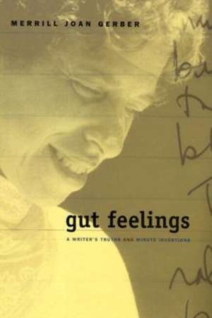 Gut Feelings: A Writer'S Truths And Minute Inventions de Merrill Joan Gerber