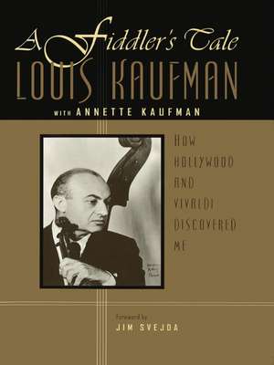 A Fiddler's Tale: How Hollywood and Vivaldi Discovered Me de Louis Kaufman