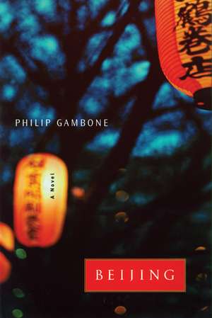 Beijing: A Novel de Philip Gambone