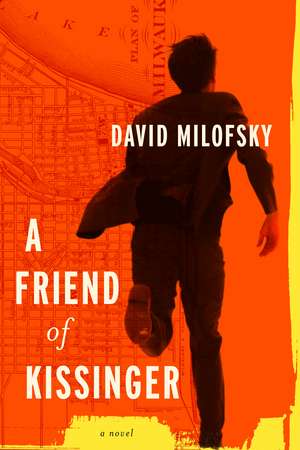 Friend of Kissinger: A Novel de David Milofsky