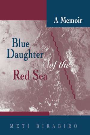 Blue Daughter of the Red Sea: A Memoir de Meti Birabiro