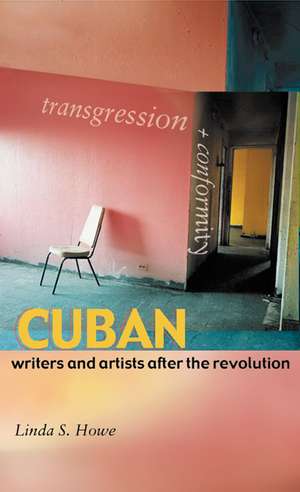 Transgression and Conformity: Cuban Writers and Artists after the Revolution de Linda S. Howe