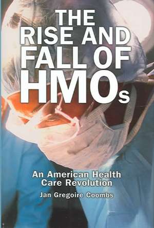 The Rise and Fall of HMOs: An American Health Care Revolution de Jan Gregoire Coombs