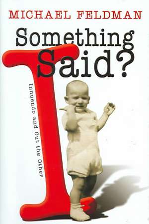 Something I Said?: Innuendo and Out the Other de Michael Feldman