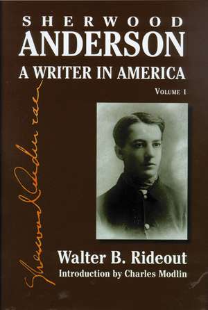 Sherwood Anderson: A Writer in America, Volume 1 de Walter B. Rideout