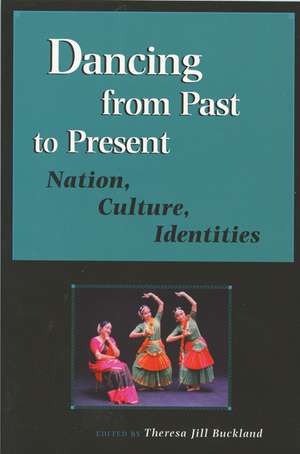 Dancing from Past to Present: Nation, Culture, Identities de Theresa Jill Buckland